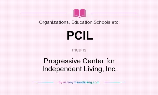 What does PCIL mean? It stands for Progressive Center for Independent Living, Inc.