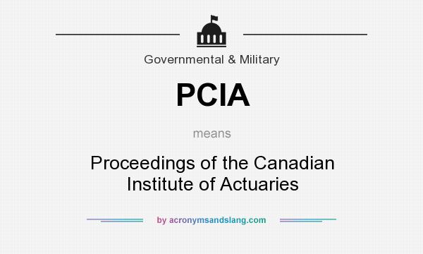 What does PCIA mean? It stands for Proceedings of the Canadian Institute of Actuaries