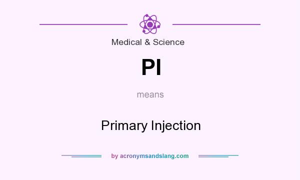 What does PI mean? It stands for Primary Injection
