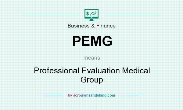 What does PEMG mean? It stands for Professional Evaluation Medical Group