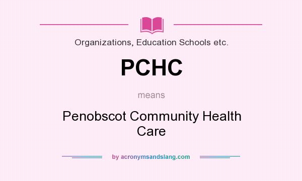 What does PCHC mean? It stands for Penobscot Community Health Care