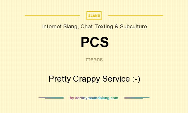 What does PCS mean? It stands for Pretty Crappy Service :-)