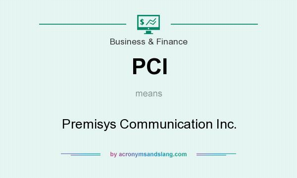 What does PCI mean? It stands for Premisys Communication Inc.
