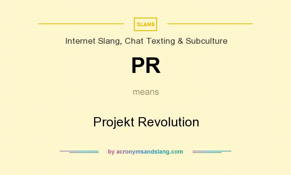 What does PR mean? It stands for Projekt Revolution
