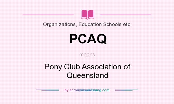 What does PCAQ mean? It stands for Pony Club Association of Queensland