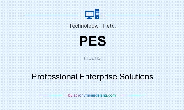 What does PES mean? It stands for Professional Enterprise Solutions