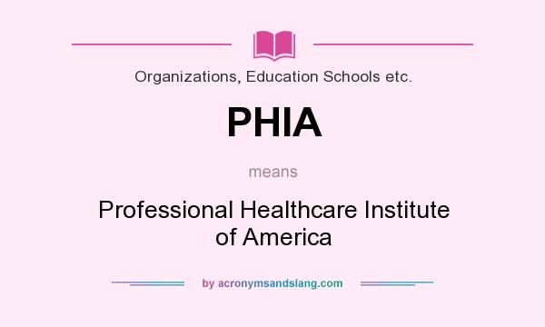 What does PHIA mean? It stands for Professional Healthcare Institute of America