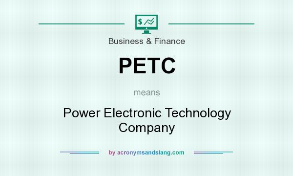 What does PETC mean? It stands for Power Electronic Technology Company