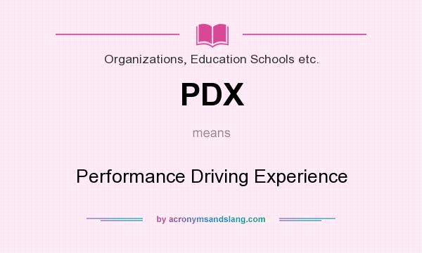 What does PDX mean? It stands for Performance Driving Experience