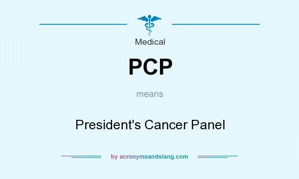What does PCP mean? It stands for President`s Cancer Panel