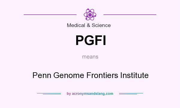What does PGFI mean? It stands for Penn Genome Frontiers Institute