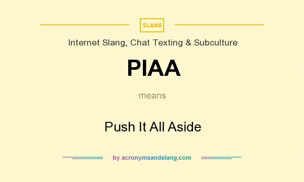 What does PIAA mean? It stands for Push It All Aside