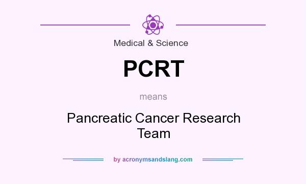 What does PCRT mean? It stands for Pancreatic Cancer Research Team