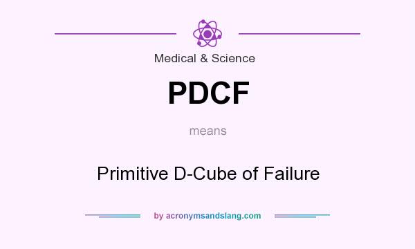 What does PDCF mean? It stands for Primitive D-Cube of Failure