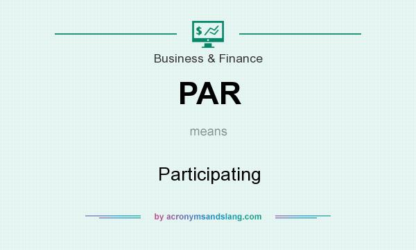 What does PAR mean? It stands for Participating