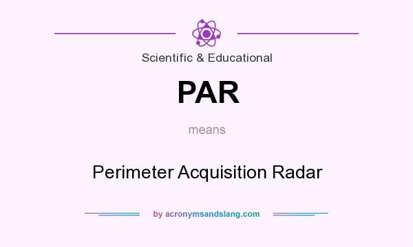 What does PAR mean? It stands for Perimeter Acquisition Radar