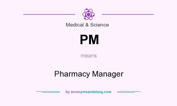 What does PM mean? It stands for Pharmacy Manager