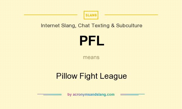 What does PFL mean? It stands for Pillow Fight League