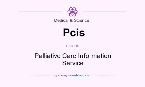 What does Pcis mean? It stands for Palliative Care Information Service
