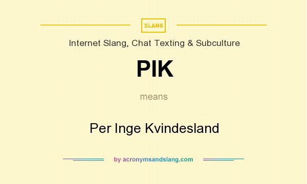 What does PIK mean? It stands for Per Inge Kvindesland