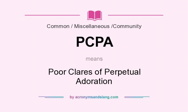 What does PCPA mean? It stands for Poor Clares of Perpetual Adoration