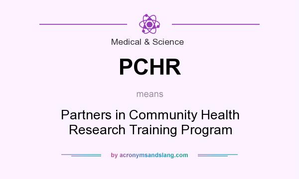 What does PCHR mean? It stands for Partners in Community Health Research Training Program