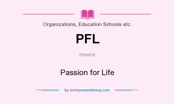 What does PFL mean? It stands for Passion for Life