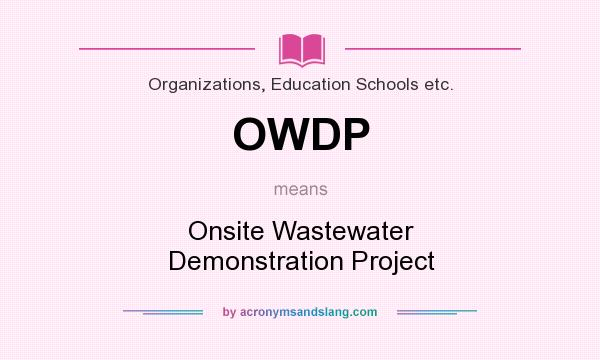What does OWDP mean? It stands for Onsite Wastewater Demonstration Project