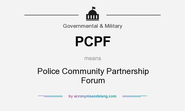 What does PCPF mean? It stands for Police Community Partnership Forum