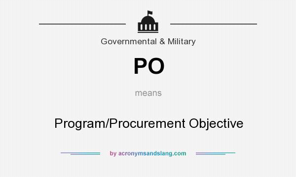 What does PO mean? It stands for Program/Procurement Objective