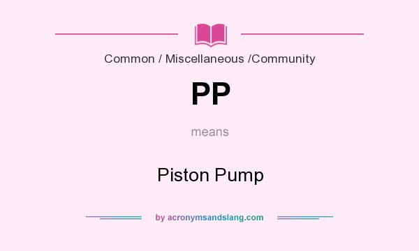 What does PP mean? It stands for Piston Pump
