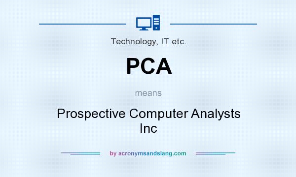 What does PCA mean? It stands for Prospective Computer Analysts Inc