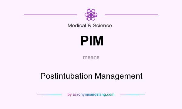 What does PIM mean? It stands for Postintubation Management