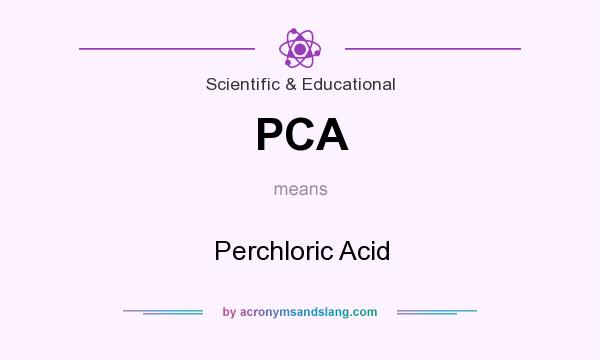 What does PCA mean? It stands for Perchloric Acid