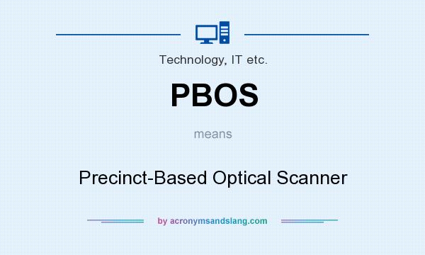 What does PBOS mean? It stands for Precinct-Based Optical Scanner