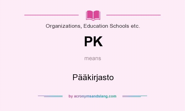 What does PK mean? It stands for Pääkirjasto
