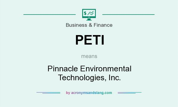 What does PETI mean? It stands for Pinnacle Environmental Technologies, Inc.