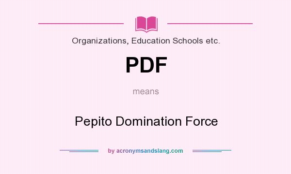 What does PDF mean? It stands for Pepito Domination Force