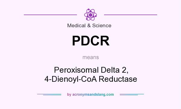What does PDCR mean? It stands for Peroxisomal Delta 2, 4-Dienoyl-CoA Reductase