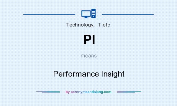 What does PI mean? It stands for Performance Insight