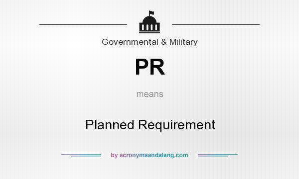 What does PR mean? It stands for Planned Requirement