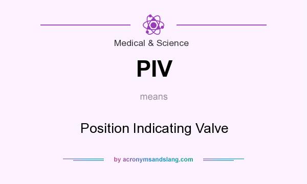 What does PIV mean? It stands for Position Indicating Valve
