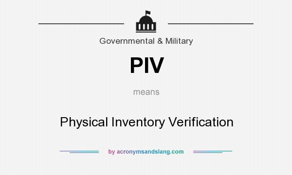 What does PIV mean? It stands for Physical Inventory Verification
