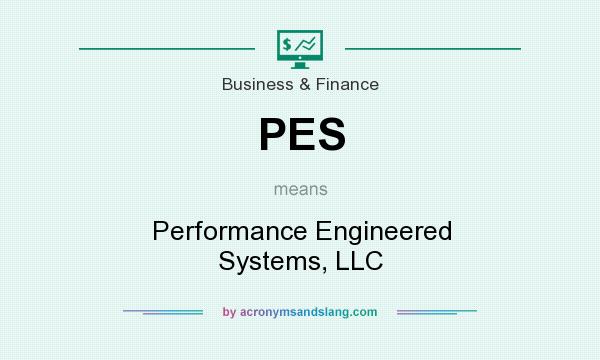 What does PES mean? It stands for Performance Engineered Systems, LLC