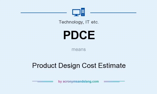 What does PDCE mean? It stands for Product Design Cost Estimate