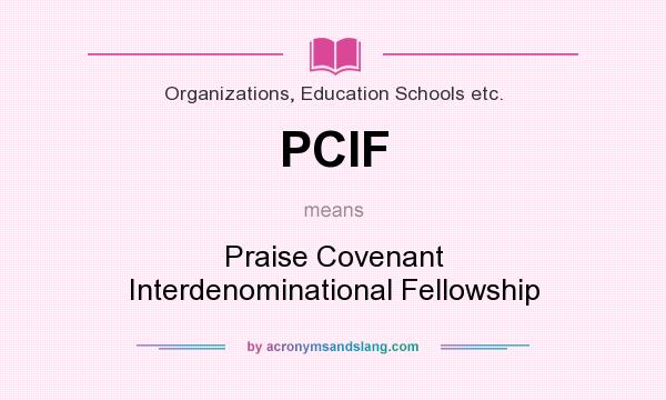 What does PCIF mean? It stands for Praise Covenant Interdenominational Fellowship