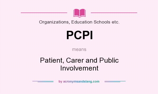 What does PCPI mean? It stands for Patient, Carer and Public Involvement