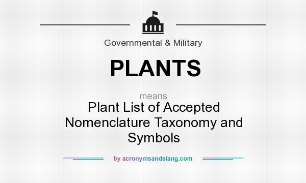 What does PLANTS mean? It stands for Plant List of Accepted Nomenclature Taxonomy and Symbols