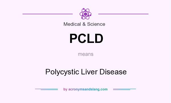 What does PCLD mean? It stands for Polycystic Liver Disease