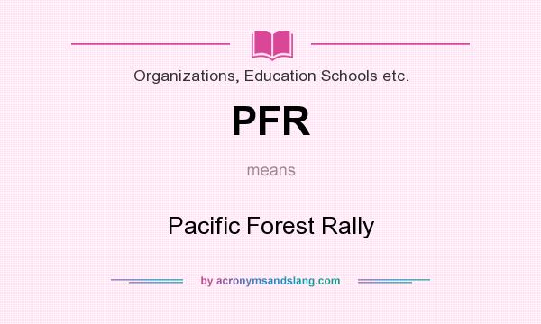 What does PFR mean? It stands for Pacific Forest Rally